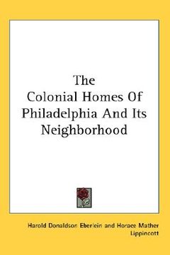 portada the colonial homes of philadelphia and its neighborhood (en Inglés)