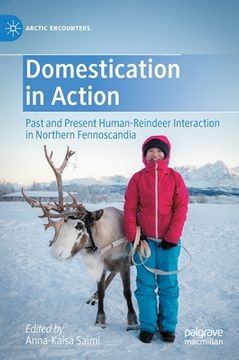 portada Domestication in Action: Past and Present Human-Reindeer Interaction in Northern Fennoscandia (en Inglés)