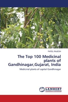 portada The Top 100 Medicinal plants of Gandhinagar, Gujarat, India (en Inglés)