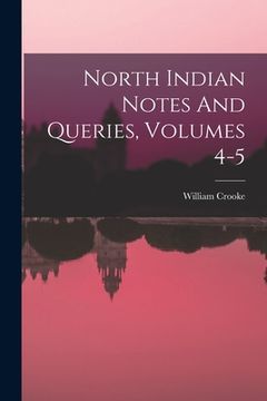 portada North Indian Notes And Queries, Volumes 4-5 (en Inglés)