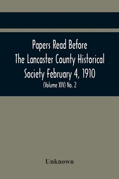 portada Papers Read Before The Lancaster County Historical Society February 4, 1910; History Herself, As Seen In Her Own Workshop; (Volume Xiv) No. 2 (en Inglés)
