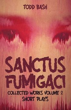 portada Sanctus Fumigaci: Collected Plays Volume 2: Short Plays (in English)