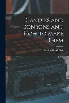 portada Candies and Bonbons and How to Make Them (en Inglés)