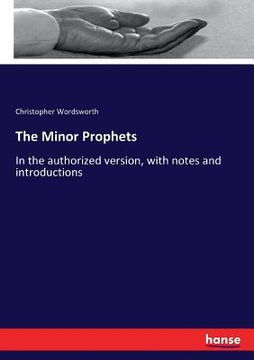 portada The Minor Prophets: In the authorized version, with notes and introductions