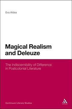 portada Magical Realism and Deleuze: The Indiscernibility of Difference in Postcolonial Literature (Continuum Literary Studies)