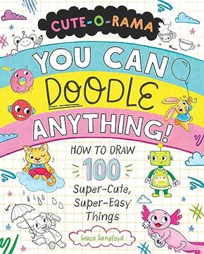portada Cute-O-Rama: You Can Doodle Anything!: How to Draw More Than 125 Super-Cute, Super-Easy Things