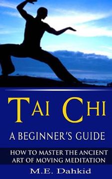 portada Tai Chi: A Beginner's Guide: How to Master The Ancient Art of Moving Meditation (en Inglés)