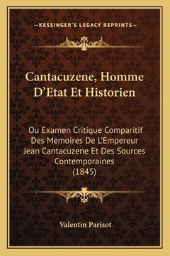 portada Cantacuzene, Homme D'Etat Et Historien: Ou Examen Critique Comparitif Des Memoires De L'Empereur Jean Cantacuzene Et Des Sources Contemporaines (1845) (in French)