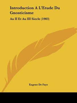 portada Introduction A L'Etude Du Gnosticisme: Au II Et Au III Siecle (1903) (en Francés)