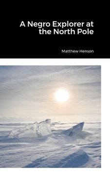portada A Negro Explorer at the North Pole (en Inglés)