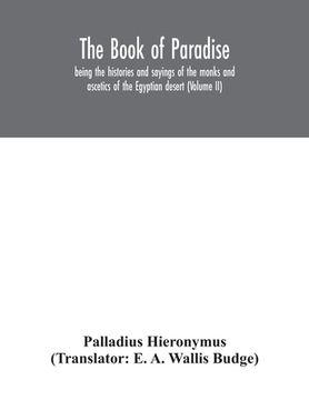 portada The Book of Paradise, being the histories and sayings of the monks and ascetics of the Egyptian desert (Volume II) (en Inglés)