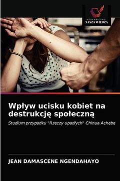 portada Wplyw ucisku kobiet na destrukcję spoleczną (in Polaco)