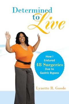 portada Determined to Live: How I Endured 48 Surgeries Due to Gastric Bypass (en Inglés)