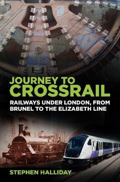 portada Journey to Crossrail: Railways Under London, From Brunel to the Elizabeth Line (en Inglés)