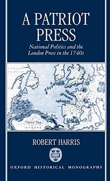 portada A Patriot Press: National Politics and the London Press in the 1740S (Oxford Historical Monographs) (en Inglés)