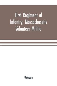 portada First Regiment of Infantry, Massachusetts Volunteer Militia: Colonel Robert Cowdin, commanding, in service of the United States, in answer to the Pres (en Inglés)