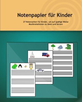 portada Notenpapier für Kinder: 27 Notenseiten für Kinder, um auf spaßige Weise Musiknotationen zu üben und lernen (in German)