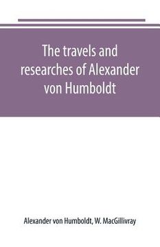 portada The travels and researches of Alexander von Humboldt (en Inglés)