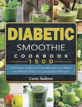 portada Diabetic Smoothie Cookbook1500: 1500 Days Diabetic Friendly Easy to Make and Blend Delicious Smoothie Recipes (en Inglés)