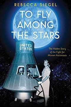portada To fly Among the Stars: The Hidden Story of the Fight for Women Astronauts (in English)