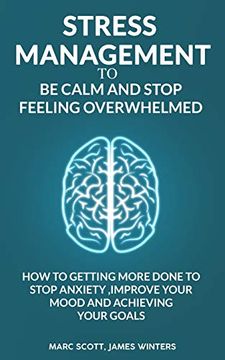 portada Stress Management to be Calm and Stop Feeling Overwhelmed: How to Getting More Done to Stop Anxiety, Improve Your Mood and Achieving Your Goals (en Inglés)