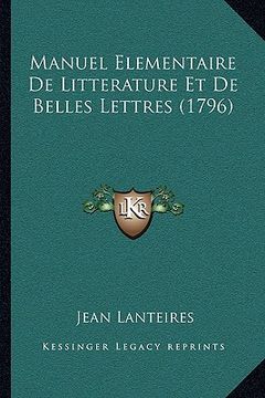 portada Manuel Elementaire De Litterature Et De Belles Lettres (1796) (en Francés)