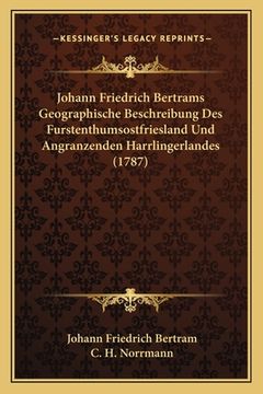 portada Johann Friedrich Bertrams Geographische Beschreibung Des Furstenthumsostfriesland Und Angranzenden Harrlingerlandes (1787) (en Alemán)