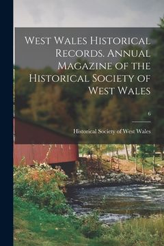 portada West Wales Historical Records. Annual Magazine of the Historical Society of West Wales; 6 (en Inglés)
