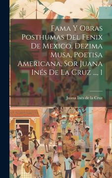 portada Fama y Obras Posthumas del Fenix de Mexico, Dezima Musa, Poetisa Americana, sor Juana Inés de la Cruz.   , 1