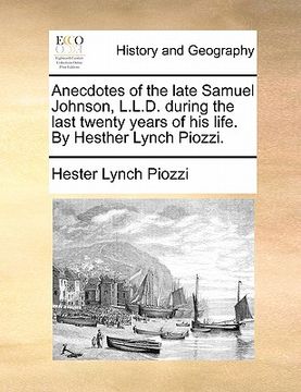 portada anecdotes of the late samuel johnson, l.l.d. during the last twenty years of his life. by hesther lynch piozzi. (en Inglés)