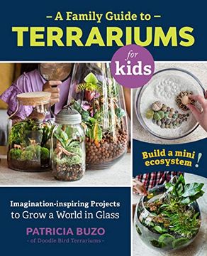 portada A Family Guide to Terrariums for Kids: Imagination-Inspiring Projects to Grow a World in Glass - Build a Mini Ecosystem! 