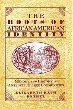 portada The Roots of African-American Identity: Memory and History in Antebellum Free Communities 