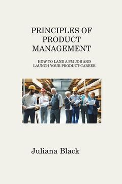 portada Principles of Product Management: How to Land a PM Job and Launch Your Product Career