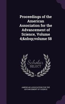 portada Proceedings of the American Association for the Advancement of Science, Volume 4; volume 58 (en Inglés)