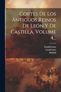 portada Cortes de los Antiguos Reinos de León y de Castilla, Volume 4.