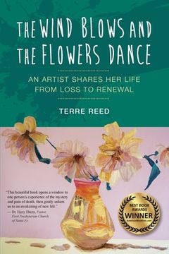 portada The Wind Blows and the Flowers Dance: An Artist Shares Her Life from Loss to Renewal (en Inglés)