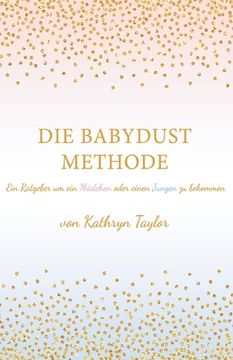portada Die Babydust Methode: Ein Ratgeber um ein Mädchen oder einen Jungen zu bekommen (in German)