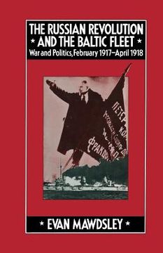 portada The Russian Revolution and the Baltic Fleet: War and Politics, February 1917-April 1918 (en Inglés)