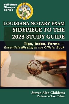 portada Louisiana Notary Exam Sidepiece to the 2023 Study Guide: Tips, Index, Forms-Essentials Missing in the Official Book