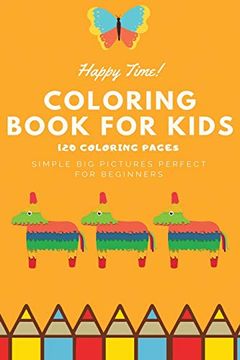 portada Happy Time Coloring Book for Kids 120 Coloring Pages Simple big Pictures Perfect for Beginners: Coloring Book 