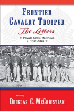 portada Frontier Cavalry Trooper: The Letters of Private Eddie Matthews, 1869-1874 (en Inglés)