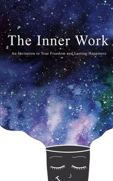 portada The Inner Work an Invitation to True Freedom and Lasting Happiness