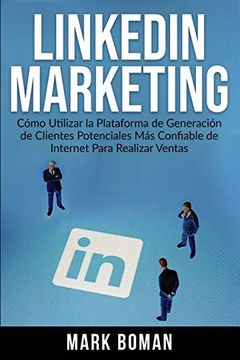 portada Linkedin Marketing: Cómo Utilizar la Plataforma de Generación de Clientes Potenciales más Confiable de Internet Para Realizar Ventas (in Spanish)