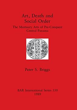 portada Art, Death and Social Order: The Mortuary Arts of Pre-Conquest Central Panama (550) (British Archaeological Reports International Series) (en Inglés)