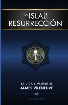 portada La Isla de la Resurreccion: La Vida y Muerte de James Vileneuve: Volume 1