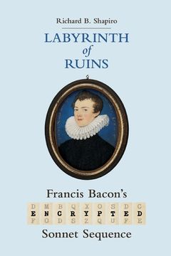 portada Labyrinth of Ruins: Francis Bacon's Encrypted Sonnet Sequence