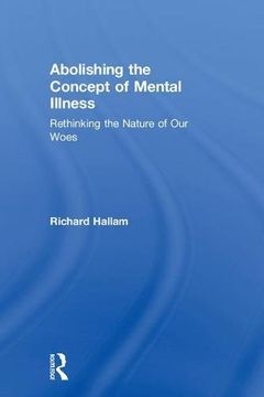portada Abolishing the Concept of Mental Illness: Rethinking the Nature of Our Woes