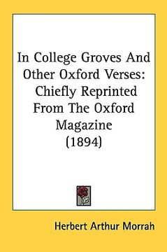 portada in college groves and other oxford verses: chiefly reprinted from the oxford magazine (1894) (en Inglés)