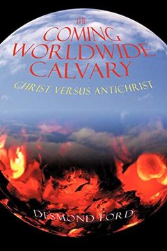 portada The Coming Worldwide Calvary: Christ Versus Antichrist (en Inglés)