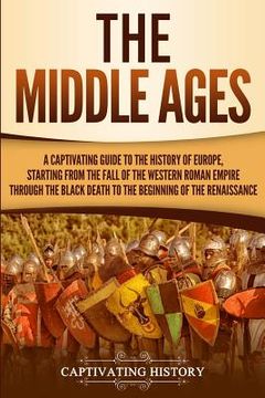 portada The Middle Ages: A Captivating Guide to the History of Europe, Starting from the Fall of the Western Roman Empire Through the Black Dea (en Inglés)
